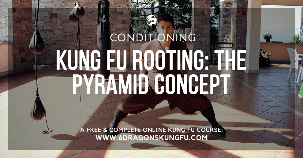 Kung Fu rooting: the pyramid concept - 6DRAGONSKUNGFU.COM